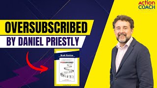 OVERSUBSCRIBED by Daniel Priestly  Book Review  ActionCOACH NoLimits [upl. by Alic]