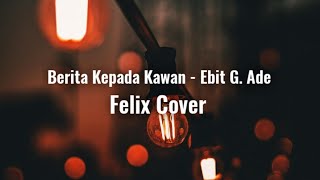 Berita kepada kawan Lirik  Ebit G Ade Felix Cover [upl. by Burroughs9]