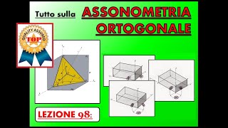 Disegno Tecnico Lez 98  L ASSONOMETRIA ORTOGONALE Proiezioni assonometriche ortogonali [upl. by Orion]