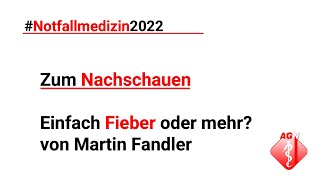 Notfallmedizin 2022 – – Einfach Fieber oder mehr – Martin Fandler [upl. by Ailene]