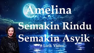 Amelina Semakin Rindu Semakin Asyik Lirik [upl. by Coray515]