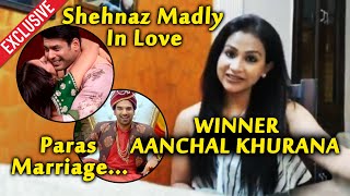 WINNER Aanchal Khurana Explosive Interview After Mujhse Shadi Karoge  Shehnaz  Sidharth  Paras [upl. by Eidolem]