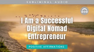 Powerful Subliminal Affirmations  I Am a Successful Digital Nomad Entrepreneur [upl. by Yltnerb464]