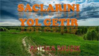 SACLARINI YOL GETIR AHISKA MÜZIKАхыска [upl. by Inavihs840]