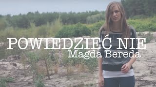 Magda Bereda  POWIEDZIEĆ NIE [upl. by Htebasyle]