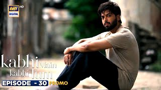 New Kabhi Main Kabhi Tum Episode 30  Promo  Fahad Mustafa  Hania Aamir  ARY Digital [upl. by Tra]