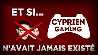 Et si  Cyprien Gaming navait jamais existé [upl. by Weyermann416]