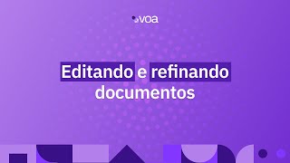 Editando e refinando documentos  Voa na Prática [upl. by Fauch]