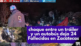 FALLECEN 24 personas trás Choque entre tractocamión y autobús en Zacatecas [upl. by Onitnatsnoc898]