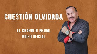 Cuestion Olvidada  El Charrito Negro Video Oficial [upl. by Adalai]