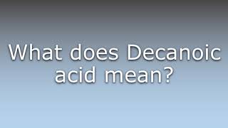 What does Decanoic acid mean [upl. by Bullis]