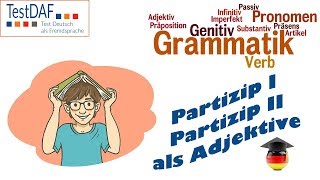 Grammatik für TestDaF Partizip I und Partizip II als Adjektive Grammatik B2 [upl. by Cleve]