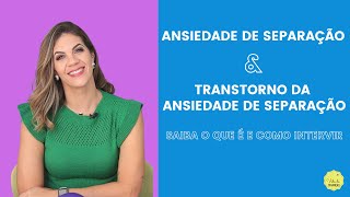 ANSIEDADE DE SEPARAÇÃO E TRANSTORNO DA ANSIEDADE DE SEPARAÇÃO O QUE É E COMO INTERVIR [upl. by Mozza]