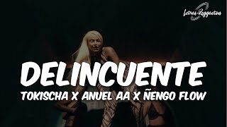 DELINCUENTE  TOKISCHA X ANUEL AA X ÑENGO FLOW  Letra  Lyrics [upl. by Sophey]