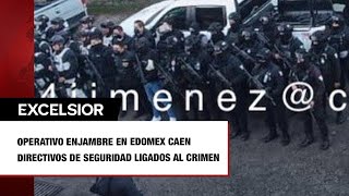 Operativo Enjambre en Edomex Caen directivos de Seguridad ligados al crimen [upl. by Dilahk]