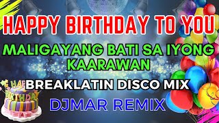 HAPPY BIRTHDAY TO YOU SONG DISCO REMIX  MALIGAYANG BATI SA IYONG KAARAWAN  DJMAR DISCO TRAXX [upl. by Rosamund271]