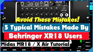 Five Typical Mistakes Made By Behringer XR18 Users  And How To Avoid Them  X Air Tutorial [upl. by Ginelle627]