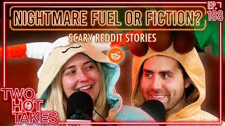 Nightmare Fuel or Fiction  Two Hot Takes Podcast  Reddit Scary Stories [upl. by Brawner]