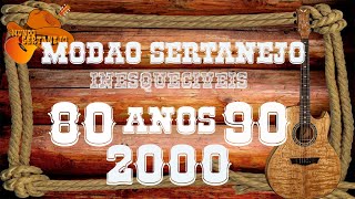 MODÃO SERTANEJO  INESQUECÍVEIS ANOS 80 90 E 2000 [upl. by Aicerg]