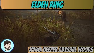 Elden Ring Shadow of the Erdtree PC  Part 140 Deeper Abyssal Woods [upl. by Lionel]