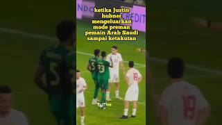 ketika Justin hubner mengeluarkan mode preman pemain Arab Saudi sampai ketakutan [upl. by Analra690]