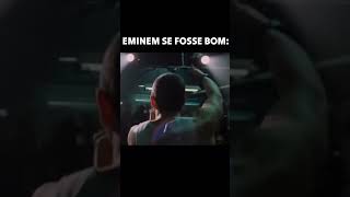 EMINEM SE FOSSE BOM 🙄 memes rap [upl. by Lamond]