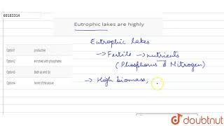 Eutrophic lakes are highly [upl. by Jyoti]