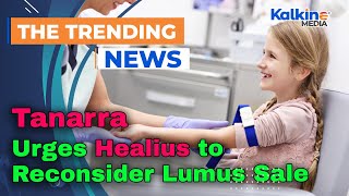 Tanarra Urges Healius to Reconsider Lumus Sale [upl. by Lavina713]