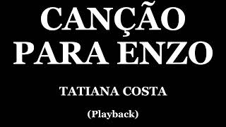 CANÇÃO PARA ENZO  TATIANA COSTA PLAYBACK [upl. by Ysset809]