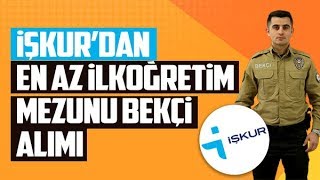 İŞKURdan En Az İlköğretim Mezunu Bekçi Alımı İçin Başvurular Başladı [upl. by Autumn]