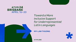 ATypI Brisbane  MyLan Thuong  Toward a More Inclusive Support – Underrepresented Latin Languages [upl. by Anuat]