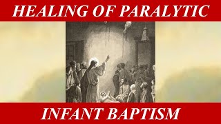 Healing of the Paralytic and Infant Baptism [upl. by Kowtko]