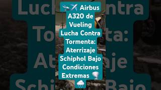 🛬✈️ Airbus A320 de Vueling Lucha Contra Tormenta Aterrizaje Schiphol Bajo Condiciones Extremas 🌪️🌧️ [upl. by Touber]