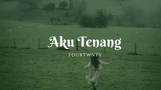 Aku Tenang  Fourtwnty Lyrics [upl. by Angadreme476]