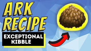 Ark How To Make Exceptional Kibble  Quick and Easy Only 6 Ingredients [upl. by Hpseoj130]