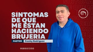 Pastor Franky Rodríguez  Síntomas de que me están haciendo brujería [upl. by Ardnwahs]