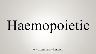 How To Say Haemopoietic [upl. by Lundquist]