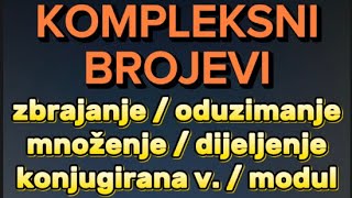 Kompleksni brojevi 2srednje Zbrajanje oduzimanje množenje dijeljenje modul konjugirana v [upl. by Ennairb]