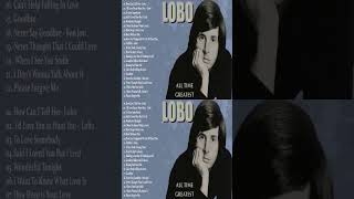 Lobo Greatest Hits Full Album  Best Songs Of Lobo [upl. by Snebur]