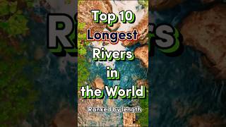 Top 10 Longest Rivers in the World 🌍  Ranked by length facts top10facts shorts river [upl. by Eiuqnimod583]