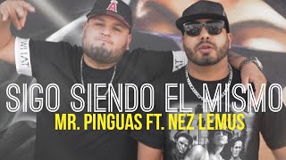 SIGO SIENDO EL MISMO  Mr Pinguas Ft NezLemusOficial [upl. by Ihcehcu]