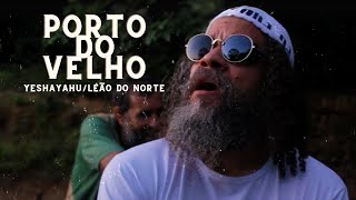 YeshayahuLeão do Norte  Porto do Velho Vídeo clipe Áudio oficial [upl. by Verina365]