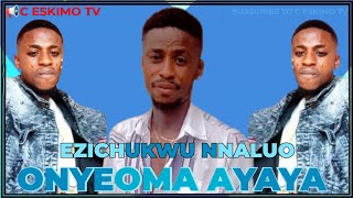 EZICHUKWU NNALUO  ONYEOMA AYAYA [upl. by Ecyrb]