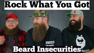 Rock What You Got  Beard Insecurities [upl. by Amitie936]