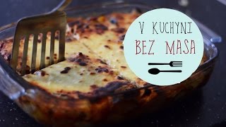 V KUCHYNI BEZ MASA  Vegetariánská musaka [upl. by Lorrad200]