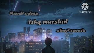 Ishq murshid SlowedReverb mind relax songMJ lofi song like comment and subscribe [upl. by Anecusa]