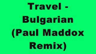 Travel  Bulgarian Paul Maddox Remix [upl. by Heinrick]