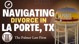 NAVIGATING DIVORCE IN LA PORTE TX  La Porte Divorce Attorney [upl. by Carboni]