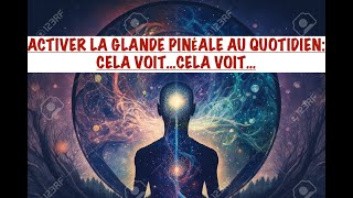 ACTIVER LA GLANDE PINÉALE AU QUOTIDIEN PAR SON PRINCIPE ACTIF CELA VOIT CELA VOIT [upl. by Locke]