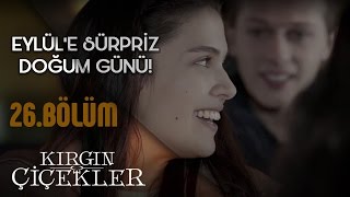 Kırgın Çiçekler 26Bölüm  Eylüle Sürpriz Doğum Günü [upl. by Ynattirb]